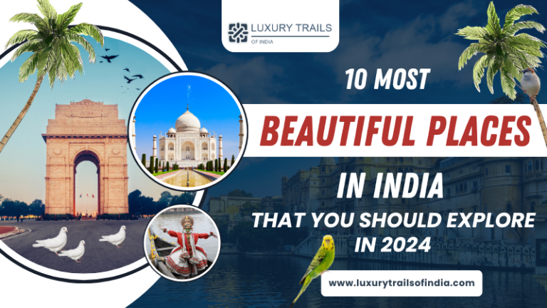 10 Most Beautiful Places in India That You Should Explore in 2024