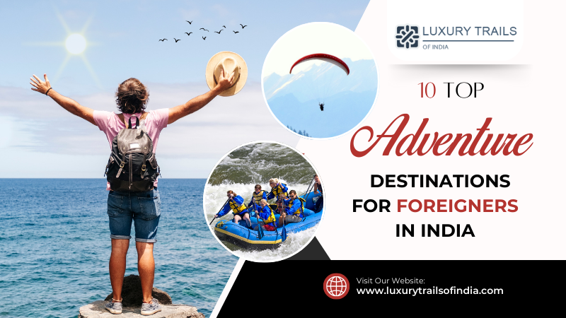 10 Top Adventure Destinations For Foreigners In India