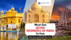 Must-See Seven Wonders Of India to Visit