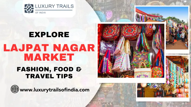 Explore Lajpat Nagar Market Fashion, Food & Travel Tips
