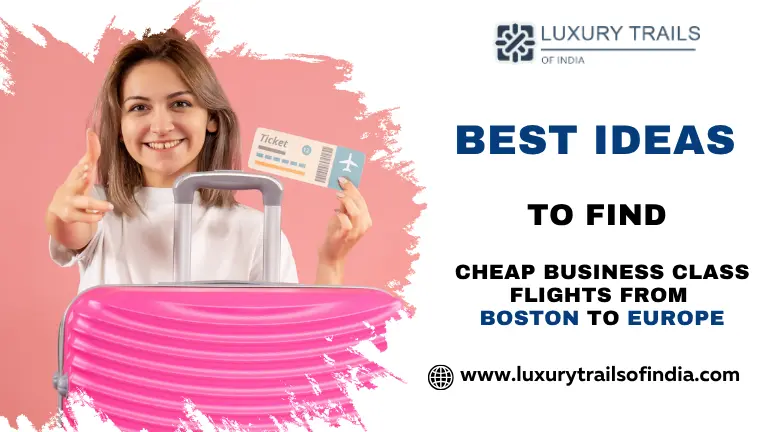 Ideas to Find Business Class Flights From Boston to Europe